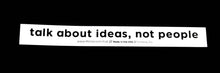 Load image into Gallery viewer, Sticker #379: Talk About Ideas, Not People
