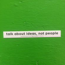 Load image into Gallery viewer, Sticker #379: Talk About Ideas, Not People
