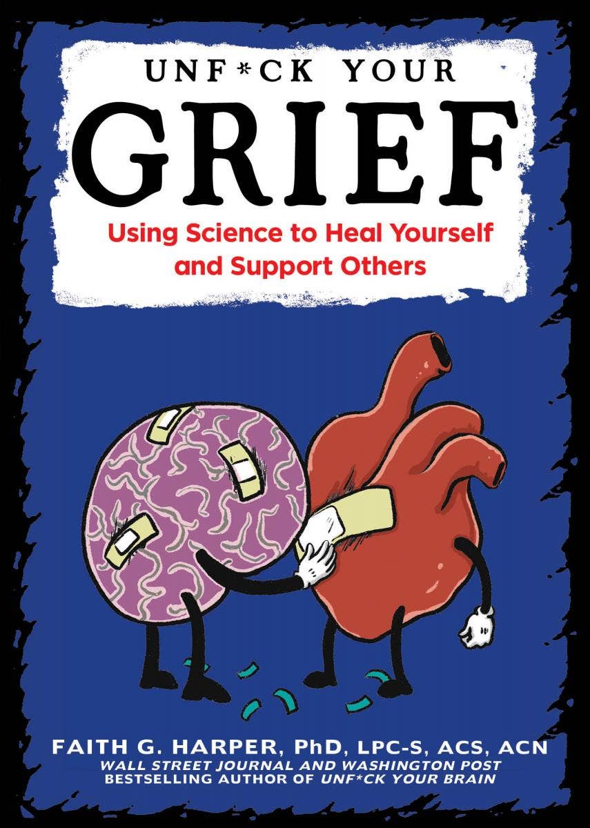 Unfuck Your Grief: Using Science to Heal Yourself
